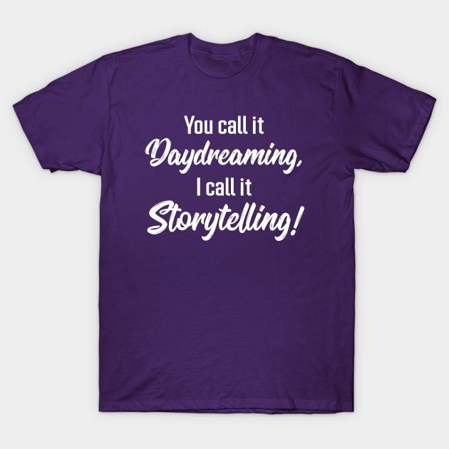 You Call It Daydreaming, I Call It Storytelling! | Quotes | Purple T-Shirt by Wintre2